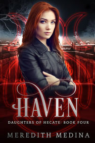 Title: Haven: A Paranormal Urban Fantasy Series (Daughters of Hecate, #4), Author: Meredith Medina