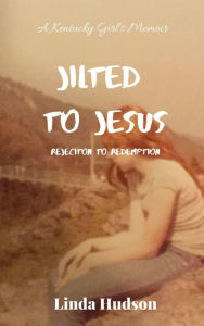 Title: Jilted to Jesus, Author: Linda Hudson