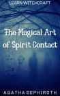 The Magical Art of Spirit Contact (Learn Witchcraft, #4)