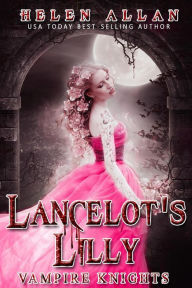 Title: Lancelot's Lilly (Vampire Knights Series, #1), Author: Helen Allan