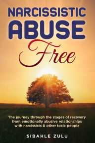 Title: Narcissistic Abuse Free: The Journey Through the Stages of Recovery from Emotionally Abusive Relationships with Narcissists and other Toxic People, Author: Sibahle Zulu