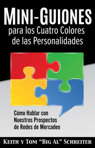Title: Mini-Guiones para los Cuatro Colores de las Personalidades: Cómo Hablar con Nuestros Prospectos de Redes de Mercadeo, Author: Keith Schreiter
