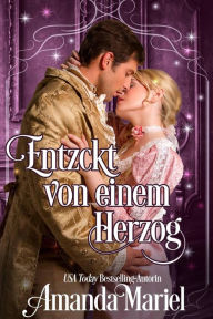 Title: Entzückt von einem Herzog (Sagenhafte Liebe), Author: Amanda Mariel