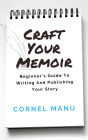 Craft Your Memoir: Beginner's Guide To Writing And Publishing Your Story