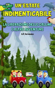 Title: Un'estate indimenticabile - La liberazione delle galline e altre avventure, Author: A.P. Hernández