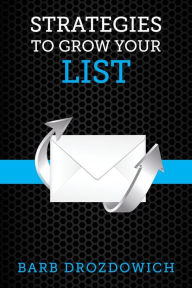 Title: Strategies to Grow Your List, Author: Barb Drozdowich