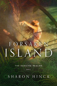 Title: Forsaken Island (The Dancing Realms, #2), Author: Sharon Hinck