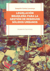 Title: Legislación brasileña para la gestión de residuos sólidos urbanos, Author: Joaquim Carlos Lourenço