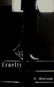 Title: Cruelty, Author: Alberto Aranda de la Gala