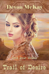 Title: Trail of Desire (Gold Dust Brides, #2), Author: Devon McKay