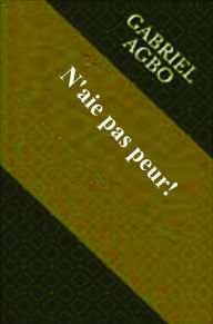 Title: N'aie pas peur!, Author: Gabriel Agbo