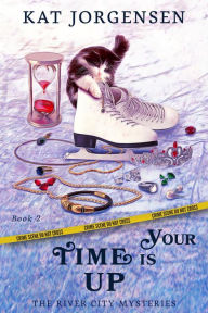Title: Your Time is Up (The River City Mysteries, #2), Author: Kat Jorgensen