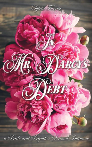 In Mr. Darcy's Debt: A Pride and Prejudice Sensual Intimate (To Win a Wife, #1)