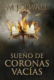 Title: Sueño de Coronas Vacías, Author: M.J. Sewall