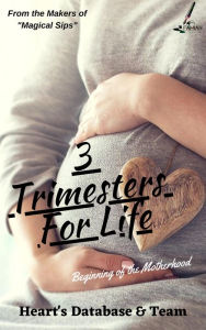 Title: 3 Trimesters For Life, Author: Heart's Database