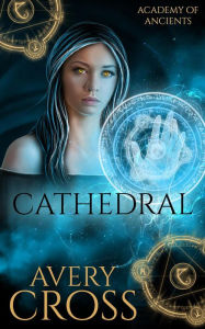 Title: Cathedral (Academy of Ancients, #2), Author: Avery Cross