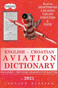 Title: English - Croatian Aviation Dictionary (ZRAKOPLOVNI RJECNICI), Author: Leonard Elersek