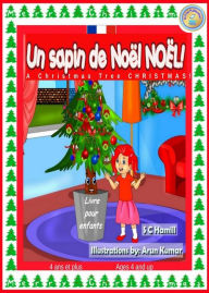 Title: Un sapin de Noël de Noël ! A Christmas Tree Christmas! French and English Bilingual Children's Book ages 4 and up., Author: S C Hamill