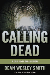 Title: Calling Dead: A Cold Poker Gang Mystery, Author: Dean Wesley Smith