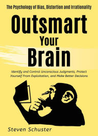 Title: Outsmart Your Brain (Mental DIscipline, #4), Author: Steven Schuster