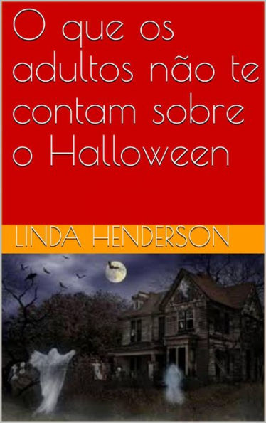 O que os adultos não te contam sobre o Halloween