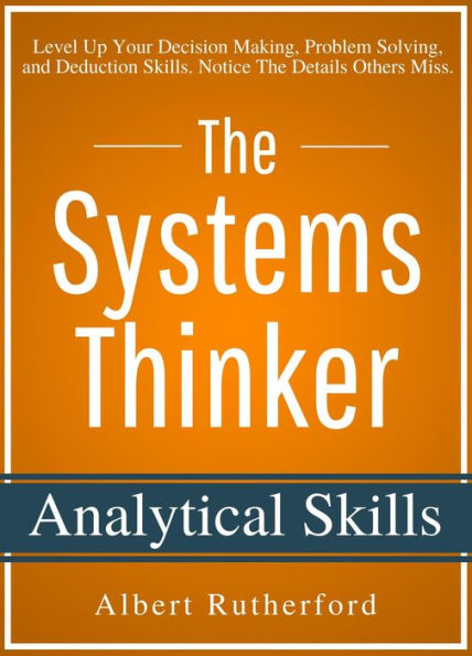 The Systems Thinker - Analytical Skills (The Systems Thinker Series, #2)