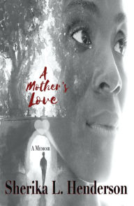 Title: A Mother's Love, Author: Sherika L. Henderson