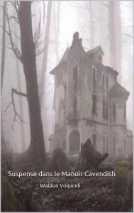 Title: Suspense dans le Manoir Cavendish, Author: Waldon Volpiceli