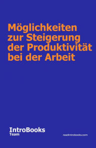 Title: Möglichkeiten zur Steigerung der Produktivität bei der Arbeit, Author: IntroBooks Team