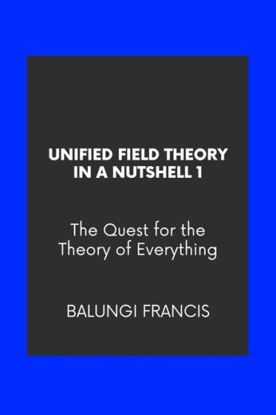 Unified Field Theory in a Nutshell1: The Quest for the Theory of Everything