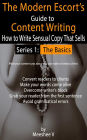 The Modern Escort's Guide to Content Writing - How to Write Sensual Copy That Sells (Series 1: The Basics)