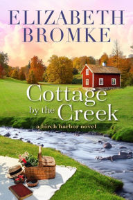 Title: Cottage by the Creek (Birch Harbor, #4), Author: Elizabeth Bromke