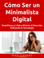 Cómo Ser un Minimalista Digital