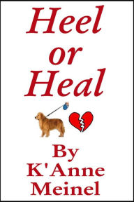 Title: Heel or Heal, Author: K'Anne Meinel