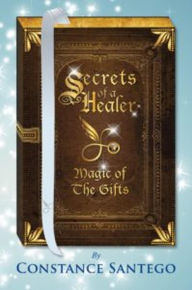 Title: Secrets of a Healer - Magic of The Gifts, Author: Constance Santego