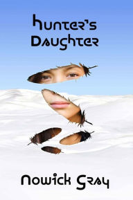 Title: Hunter's Daughter: An Inuit Mystery, Author: Nowick Gray