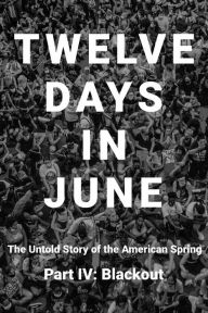 Title: Twelve Days in June - Part IV: Blackout, Author: Tad Zimas