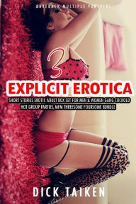 Title: 3 Explicit Erotica Short Stories Erotic Adult Box Set for Men & Women Gang Cuckold, Hot Group Parties, MFM Threesome Foursome Bundle (Bareback Multiple Partners, #1), Author: DICK TAIKEN