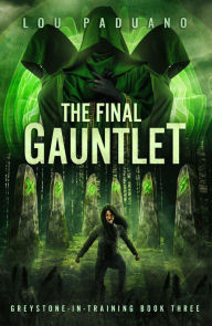 Title: The Final Gauntlet (Greystone-In-Training, #3), Author: Lou Paduano