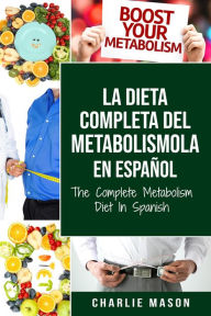 Title: La Dieta Completa Del Metabolismo En español/ The Complete Metabolism Diet In Spanish, Author: Charlie Mason