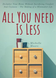 Title: All You Need is Less, Author: Michelle Moore