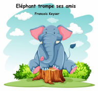 Title: Eléphant trompe ses amis, Author: Francois Keyser