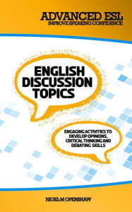 Title: Advanced ESL English Discussion Topics, Author: Nigel M Openshaw