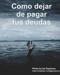 Title: Cómo dejar de pagar tus deudas, Author: Diego Comparte