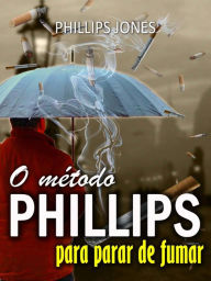 Title: O método PHILLIPS para parar de fumar, Author: Phillips Jones