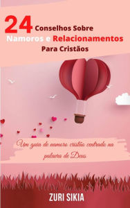 Title: 24 Conselhos Sobre Namoros e Relacionamentos Para Cristãos, Author: Zuri Sikia