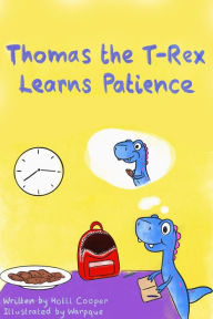 Title: Thomas the T-Rex Learns Patience, Author: Holli Cooper
