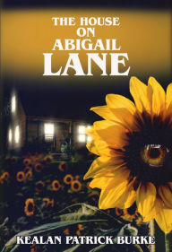 Title: The House on Abigail Lane, Author: Kealan Patrick Burke