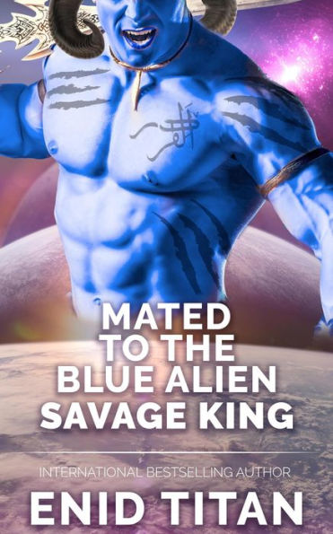 Mated To The Blue Alien Savage King (Blue Alien Romance Series: The Clans of Antarea, #3)