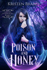 Title: Poison and Honey (Dark and Otherworldly, #1), Author: Kristen Brand